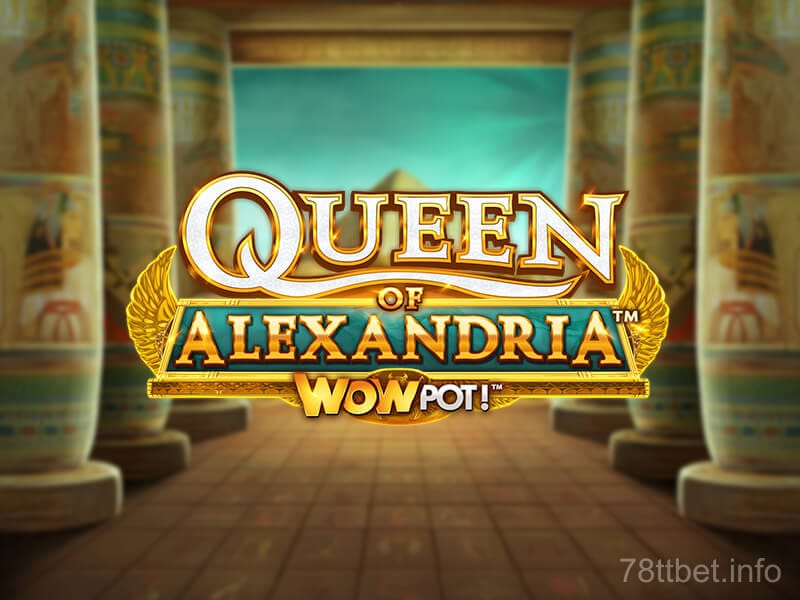 Queen of Alexandria WOWPOT!